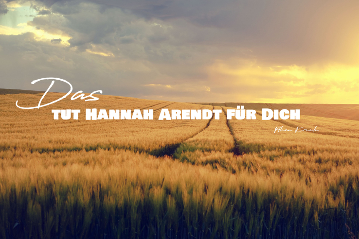 Das tut Hannah Arendt für Dich